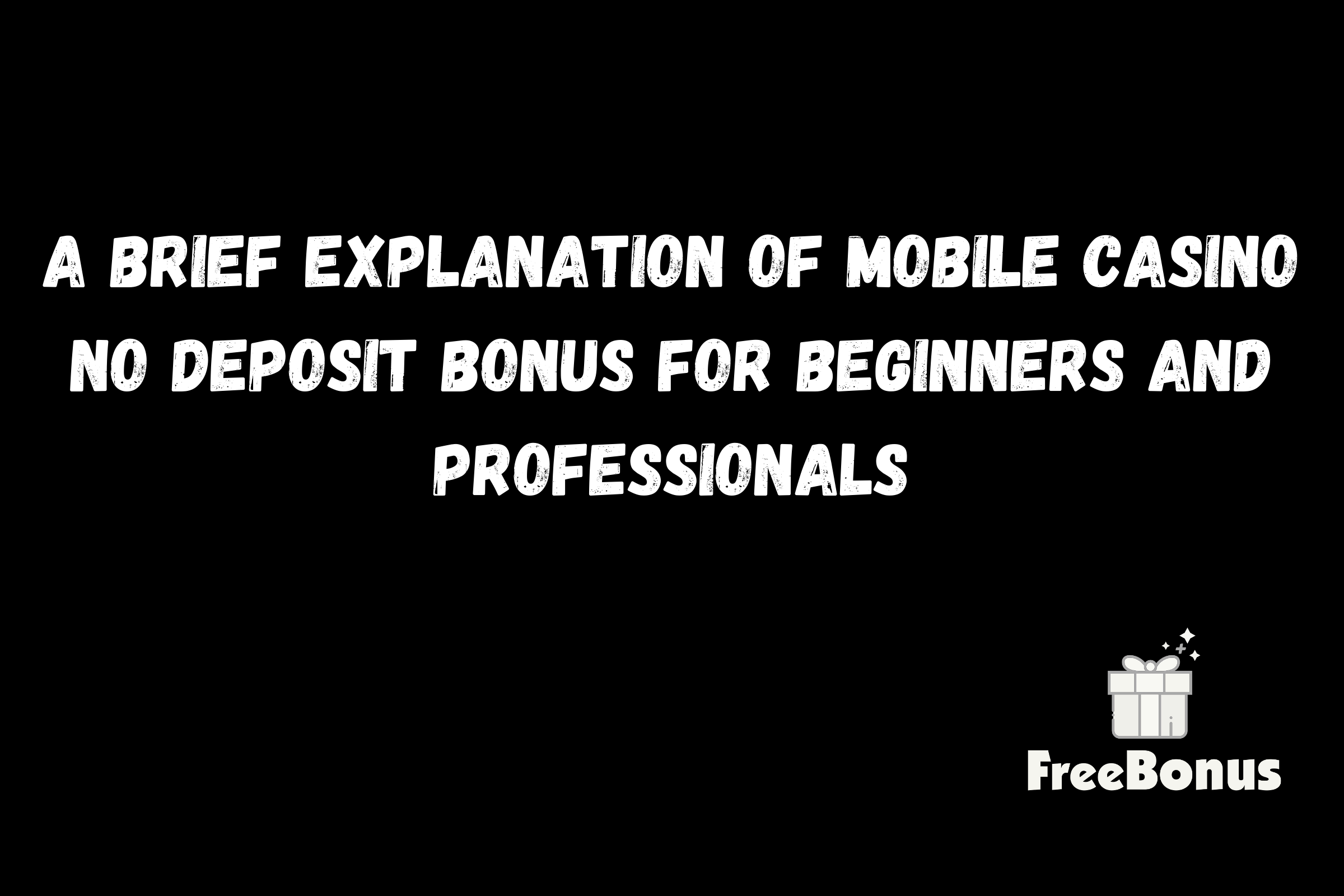 A Brief Explanation Of Mobile Casino No Deposit Bonus For Beginners And Professionals