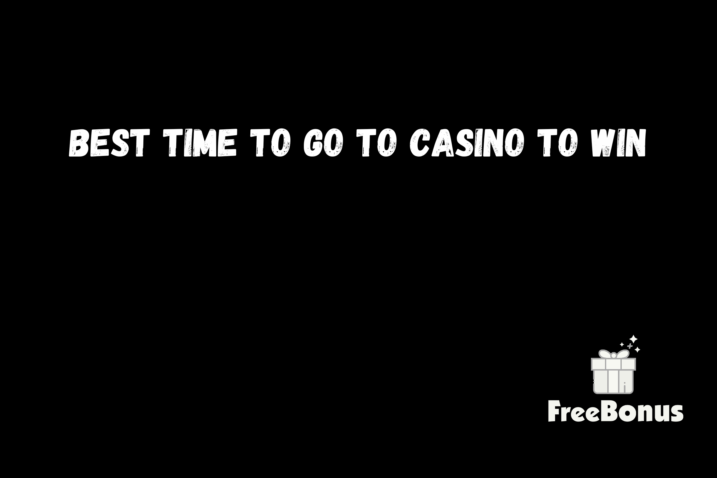 Best Time To Go To Casino To Win