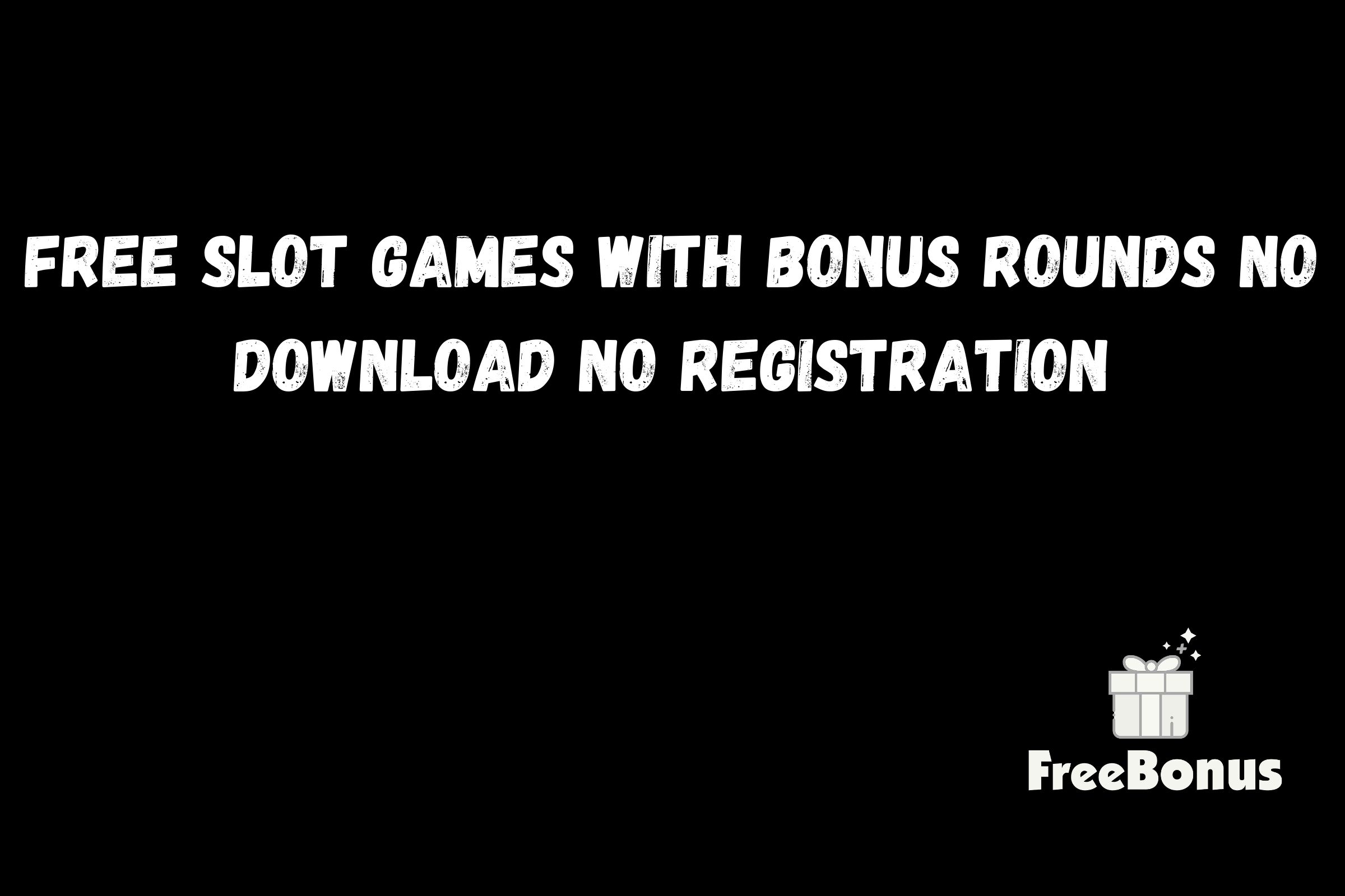 Free Slot Games With Bonus Rounds No Download No Registration