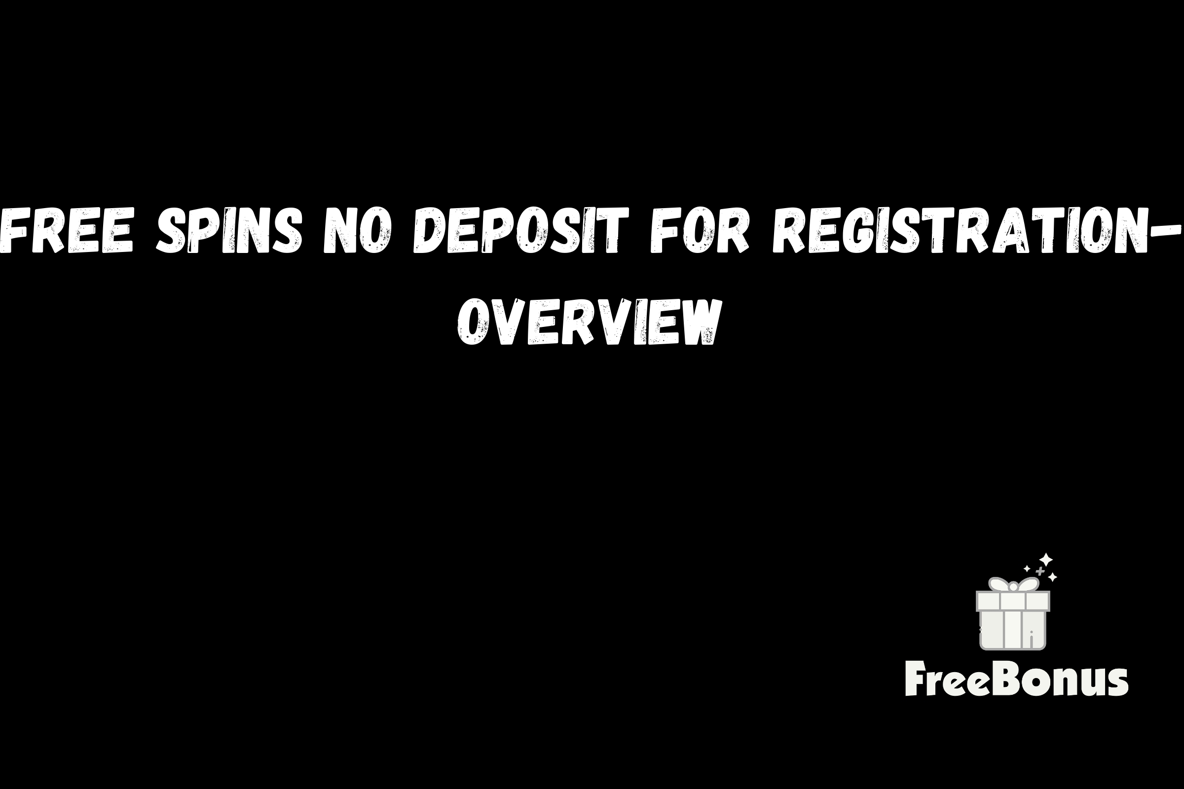 Free Spins No Deposit For Registration - Overview
