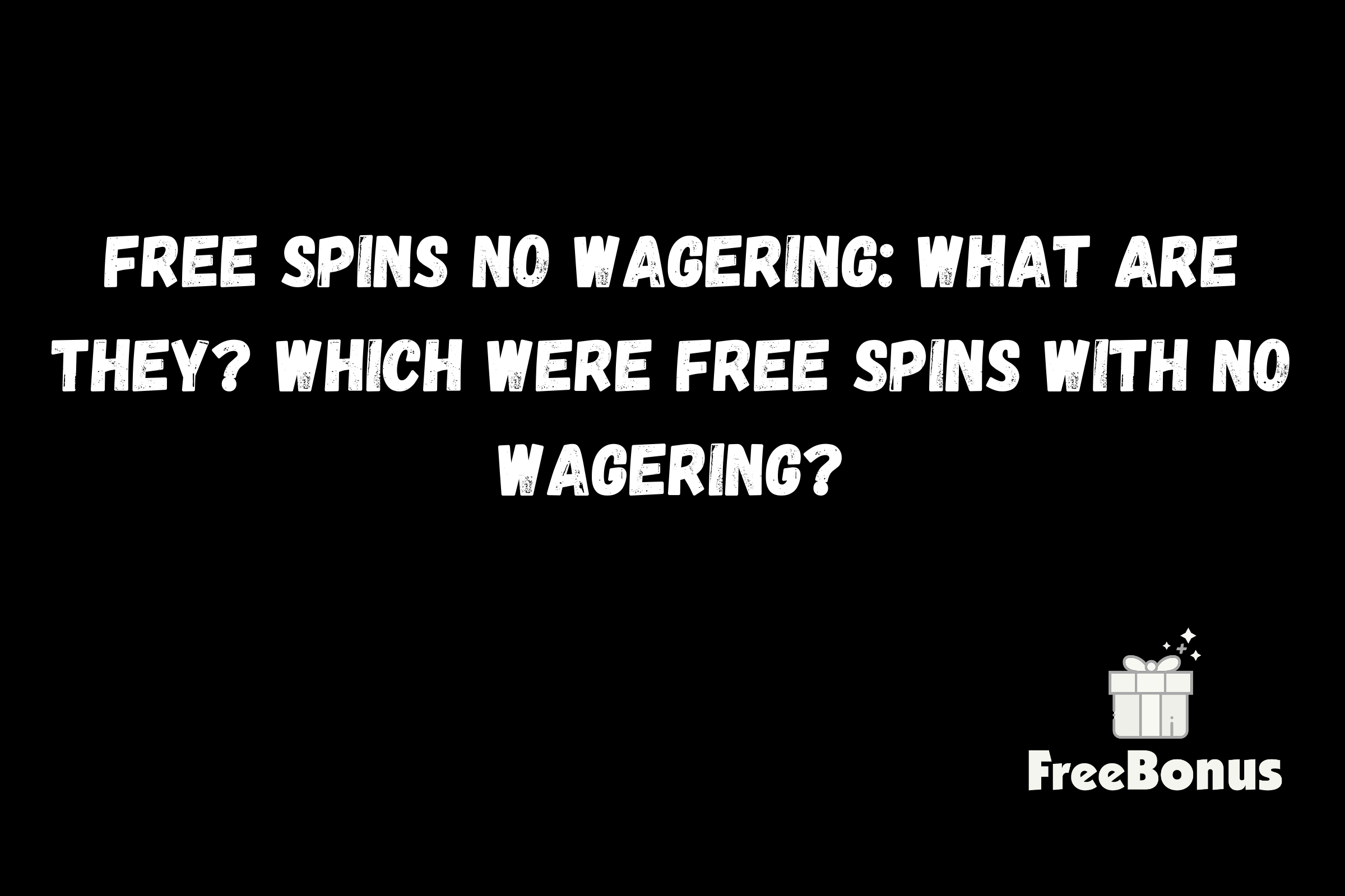 Free Spins No Wagering: What Are They? Which Were Free Spins With No Wagering?
