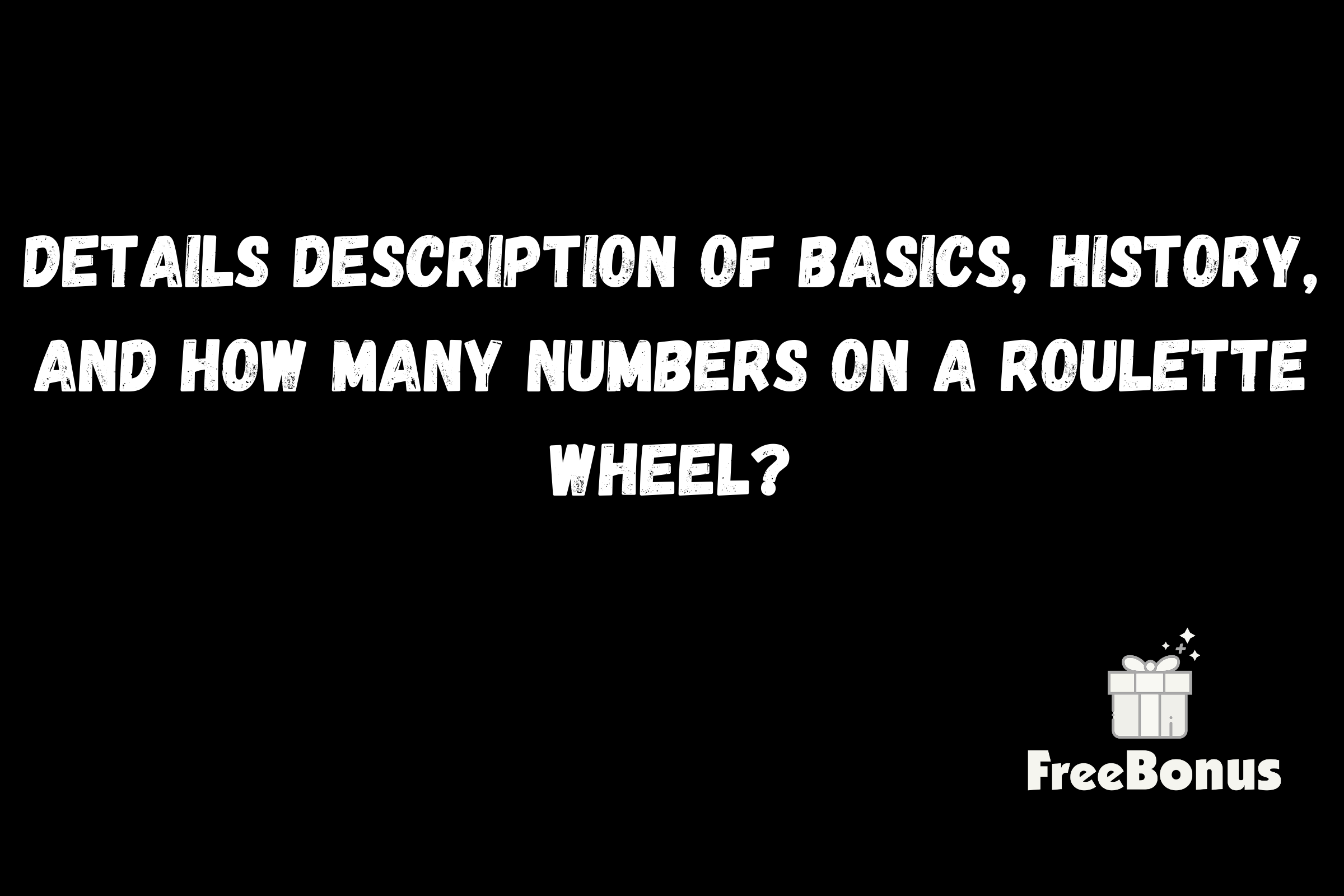 Details Description Of Basics, History, And How Many Numbers On A Roulette Wheel?