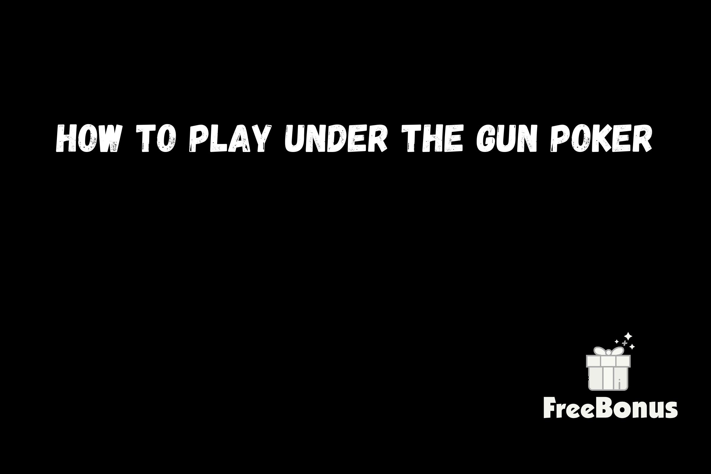 How To Play Under The Gun Poker