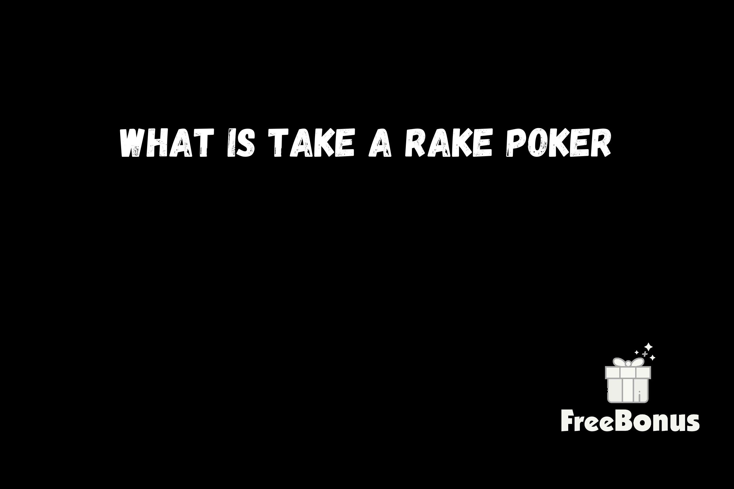 What Is Take A Rake Poker
