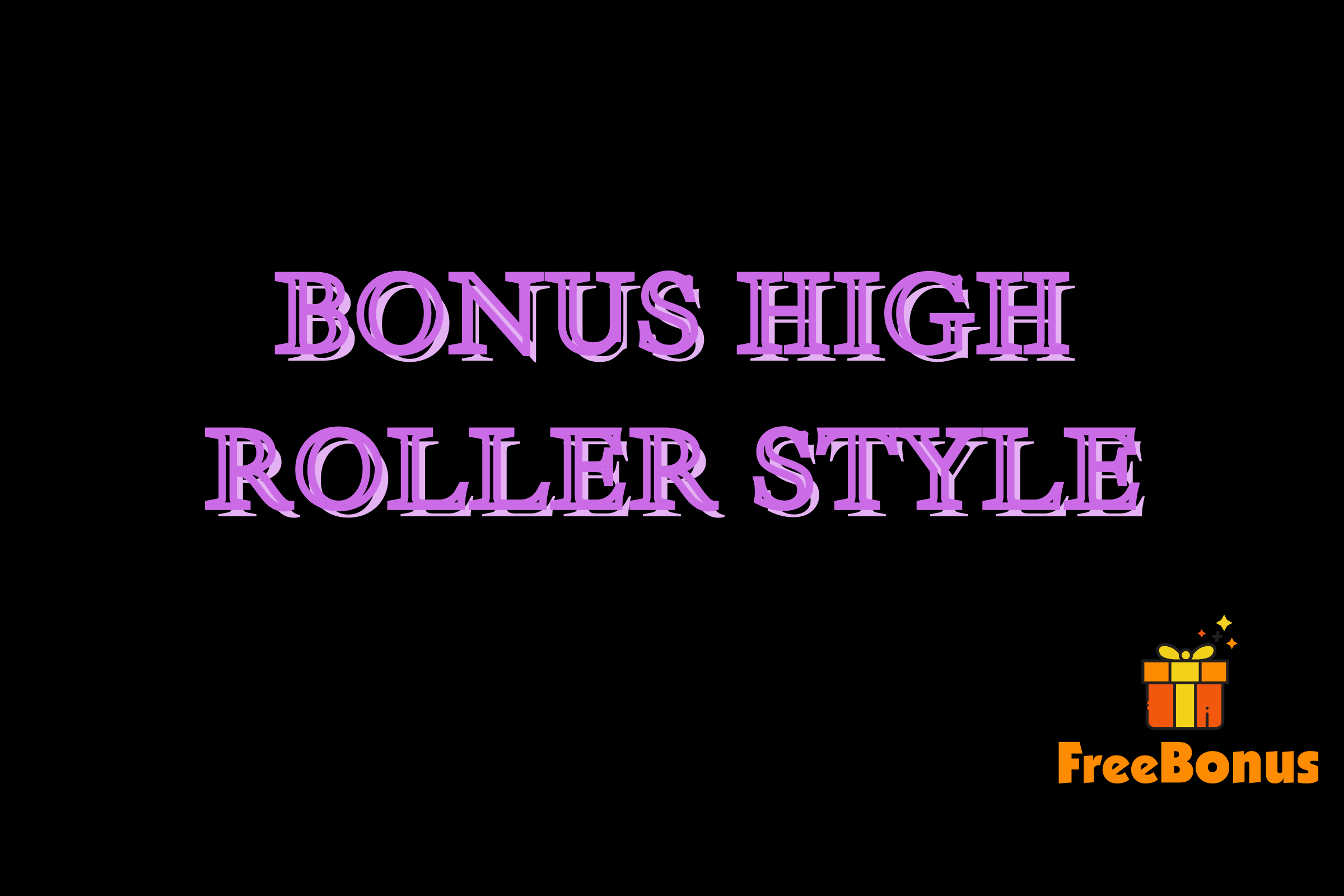All You Need to Know about High Roller Bonus