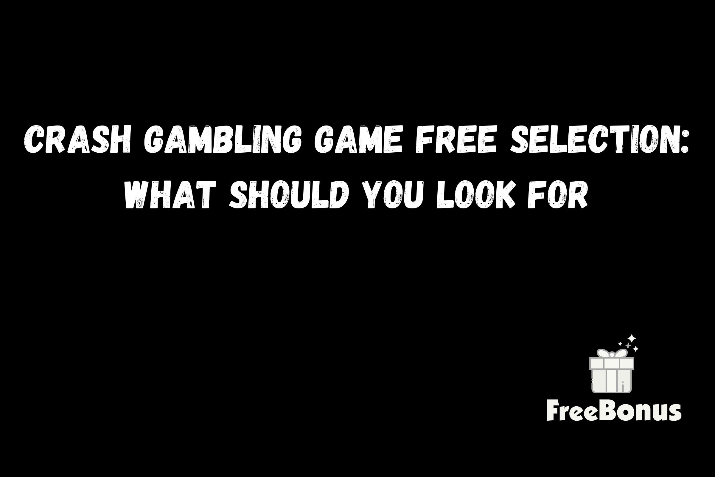 Crash Gambling Game Free Selection: What Should You Look For