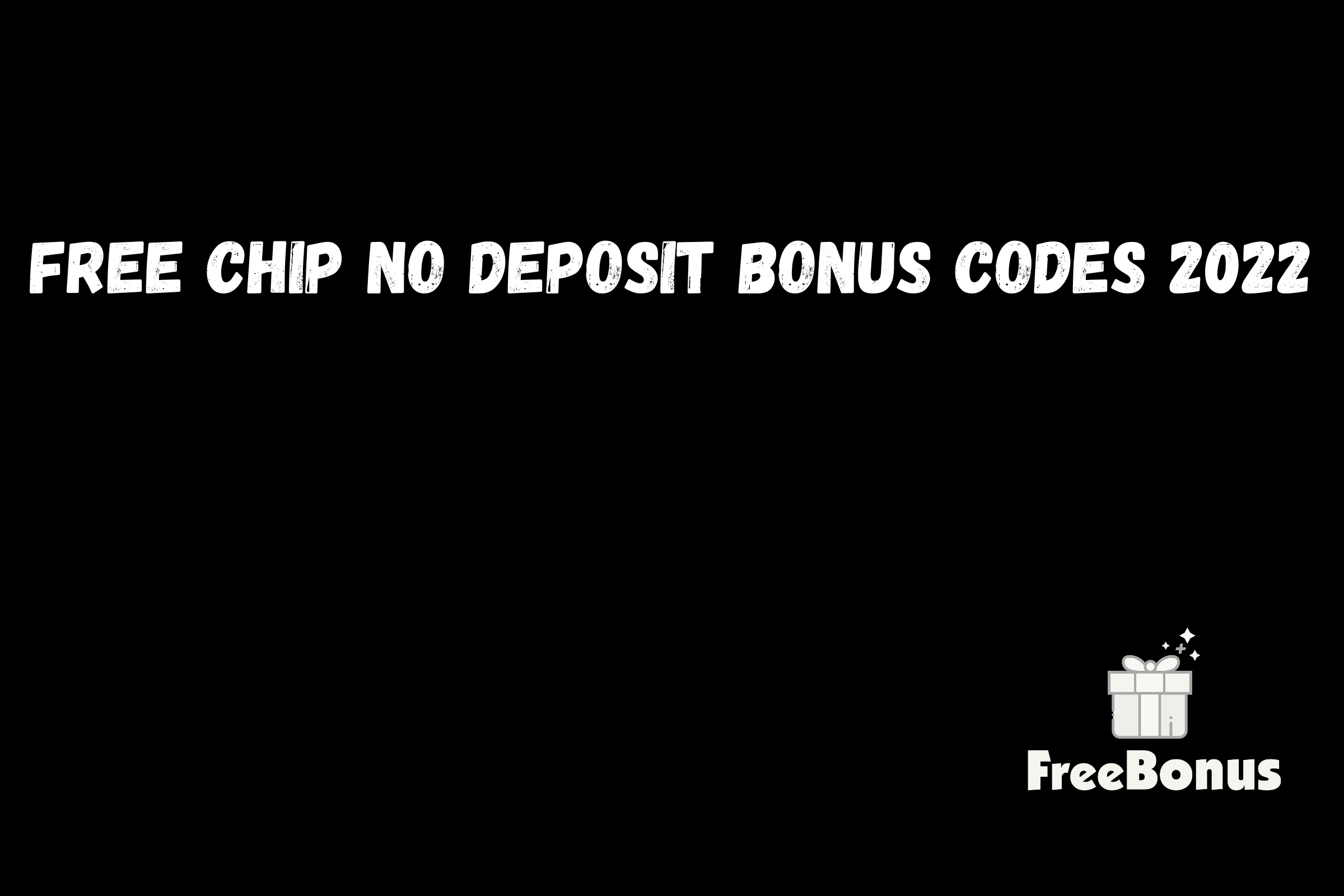 Free Chip No Deposit Bonus Codes 2022