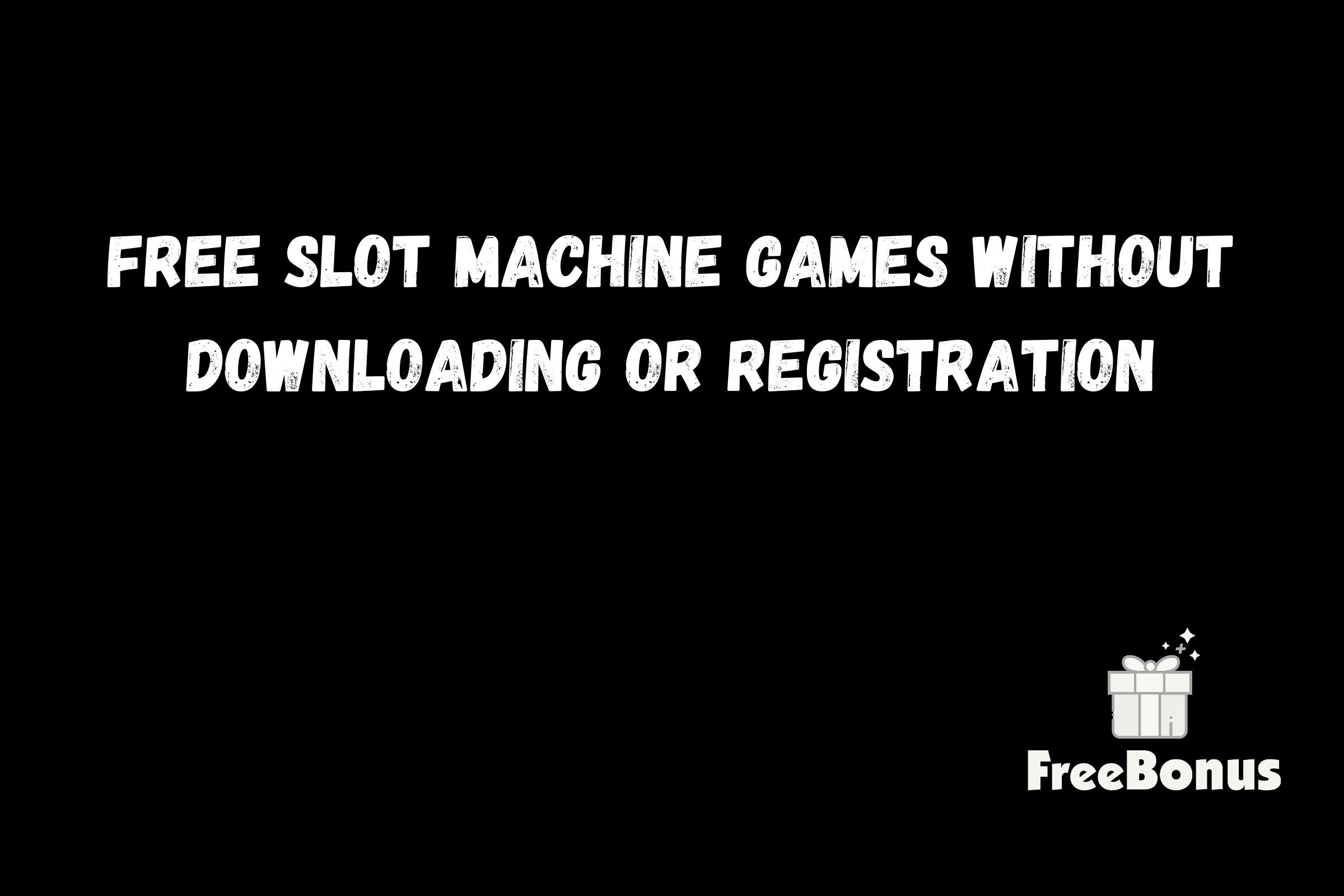 Free Slot Machine Games Without Downloading Or Registration