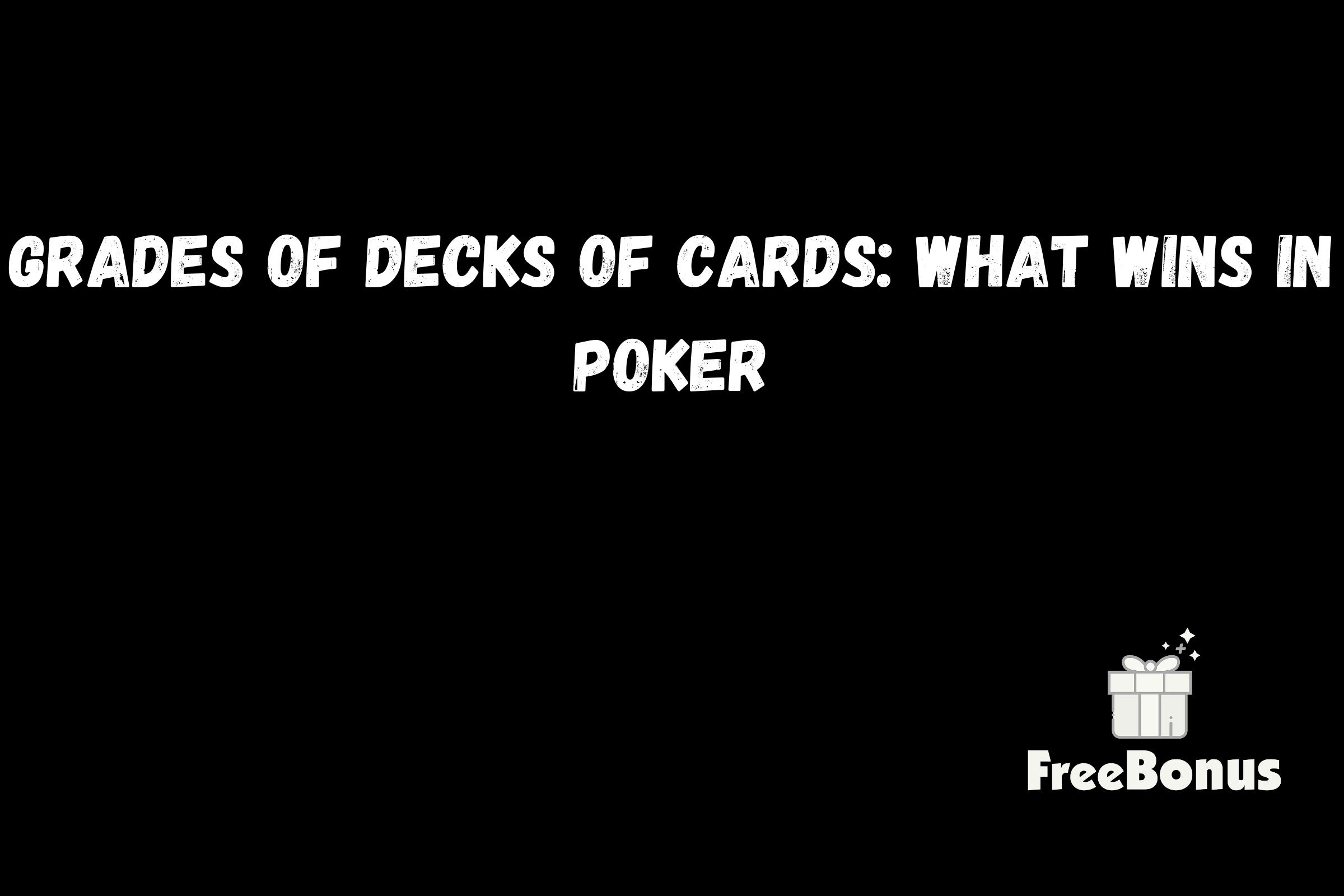 Grades Of Decks Of Cards: What Wins In Poker