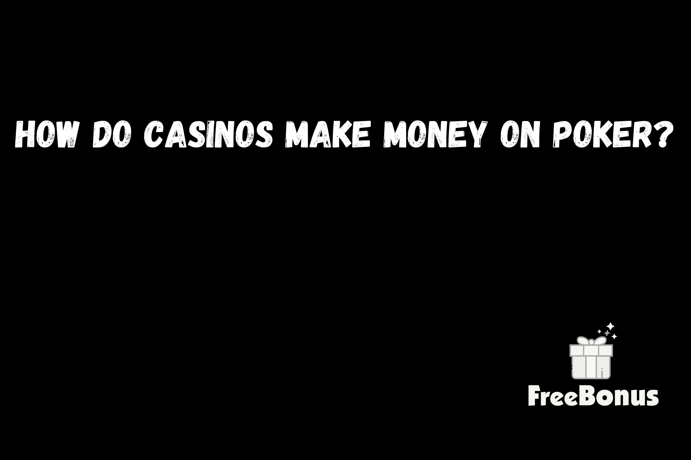 How Do Casinos Make Money On Poker?