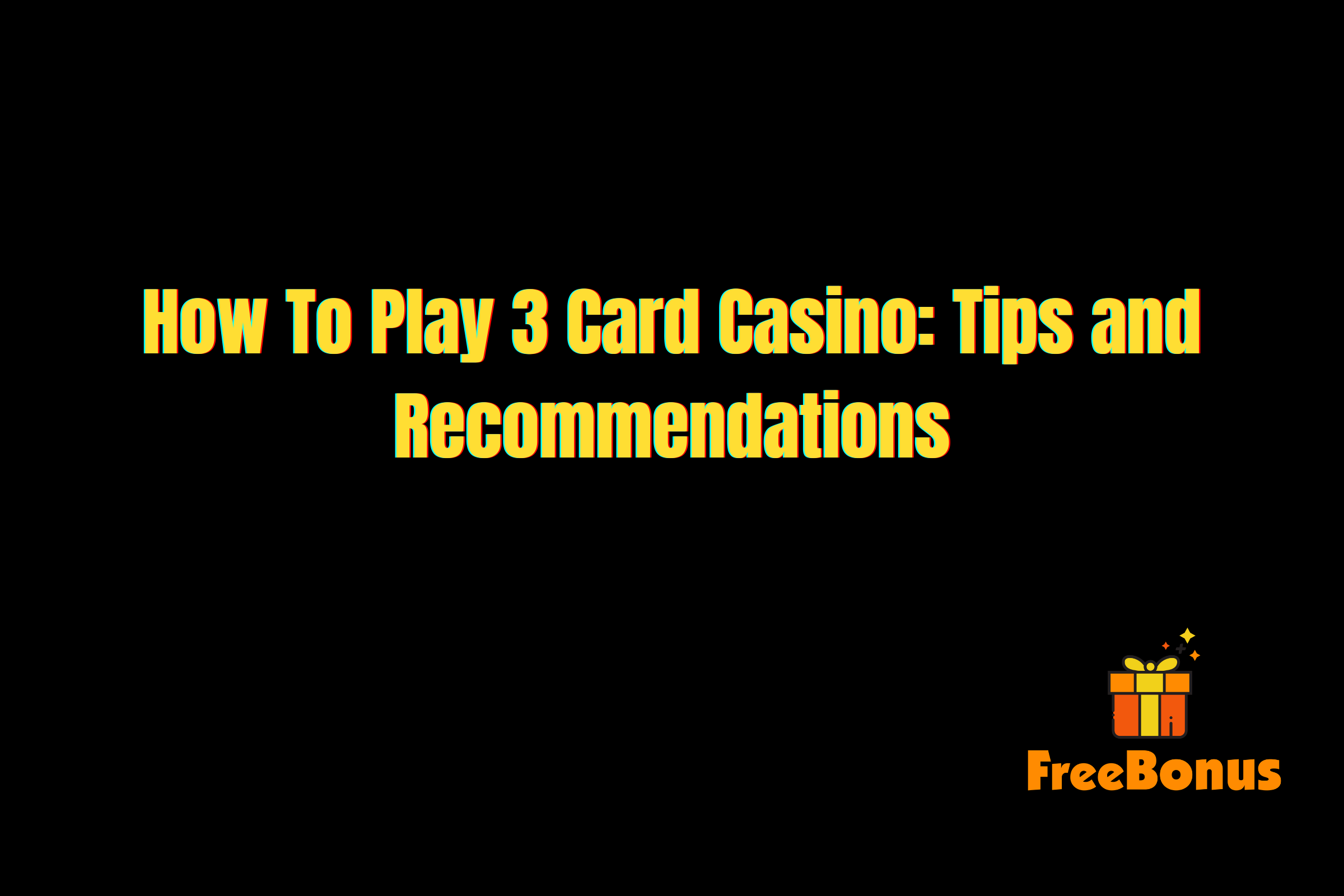 How To Play 3 Card Casino: Tips and Recommendations