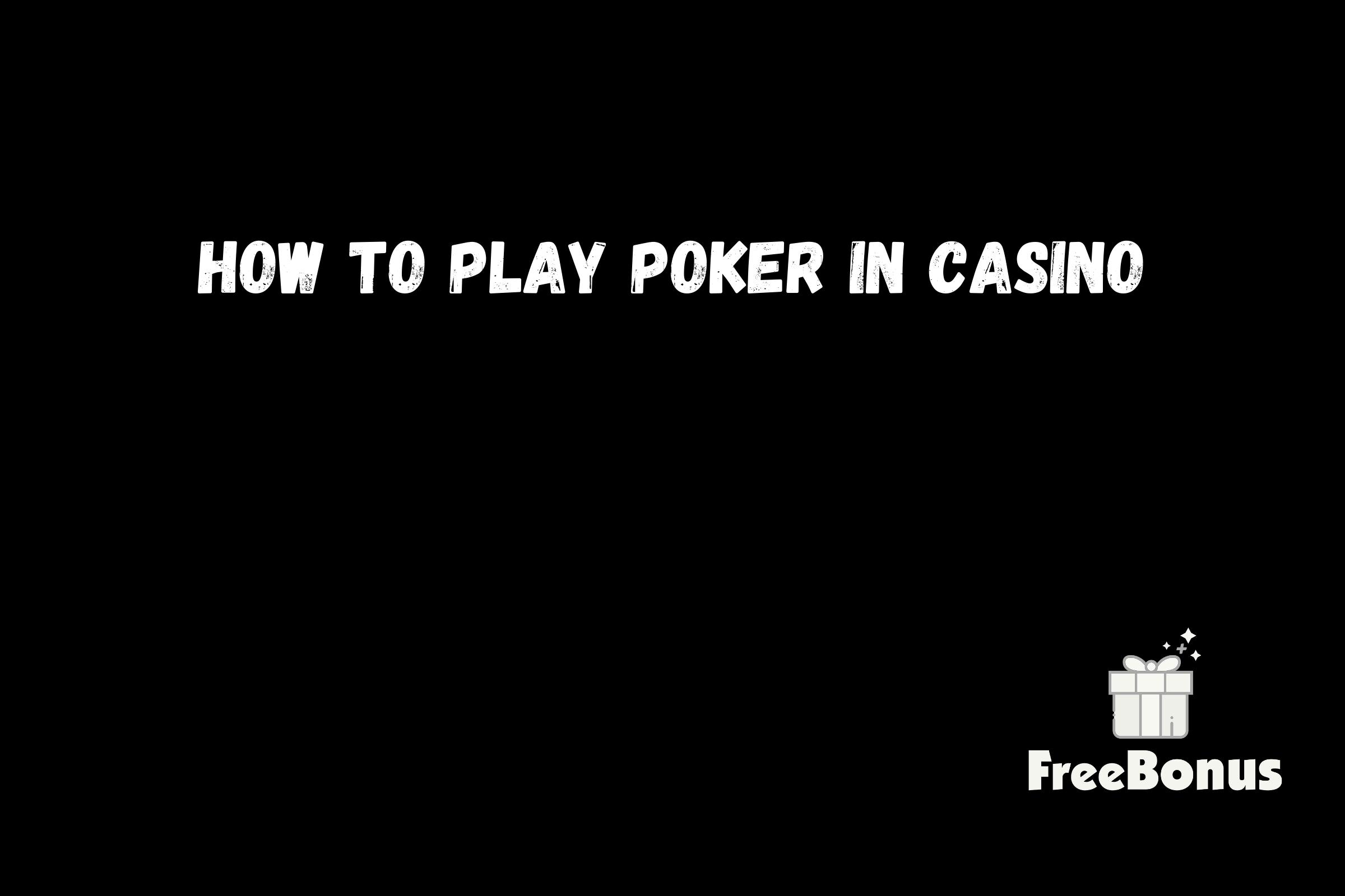How To Play Poker In Casino