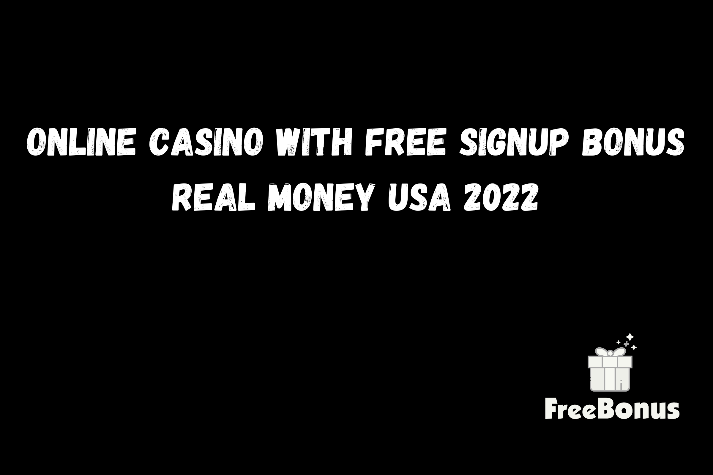 Online Casino With Free Signup Bonus Real Money Usa 2022