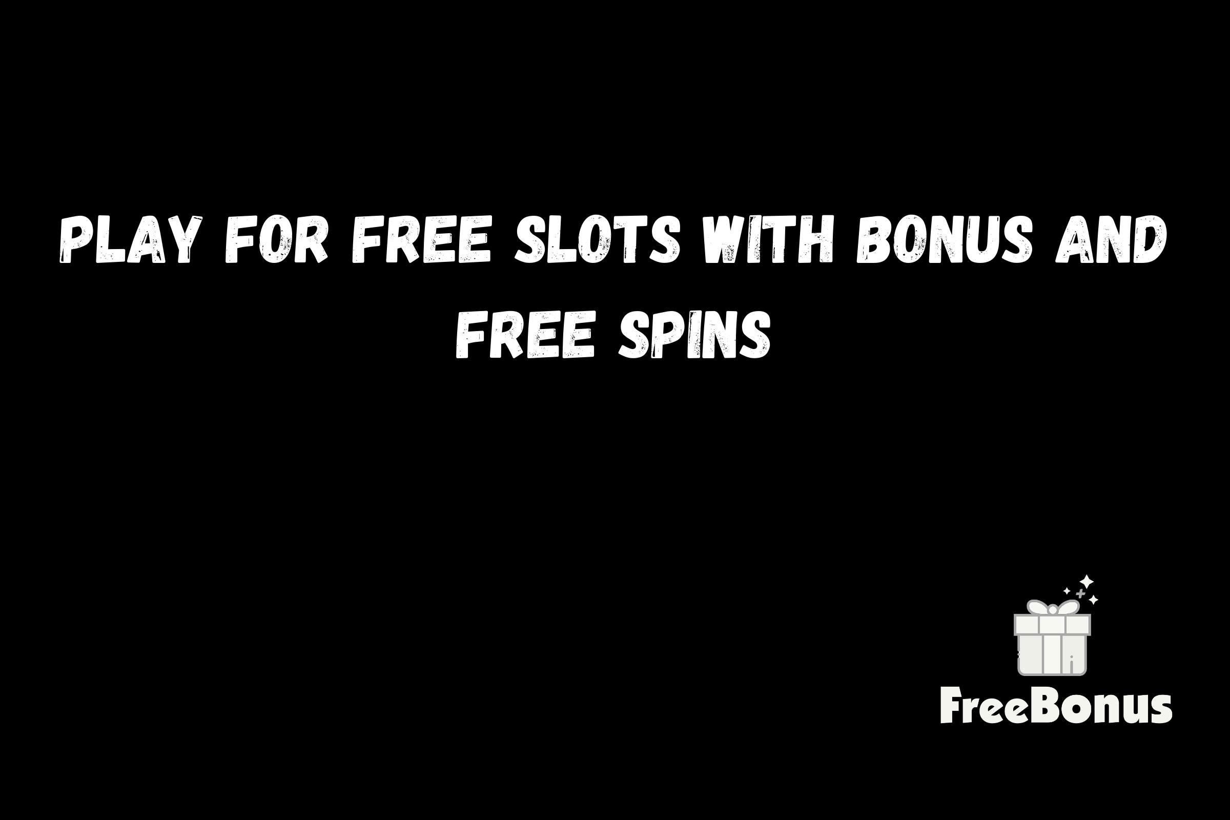 Play For Free Slots With Bonus And Free Spins