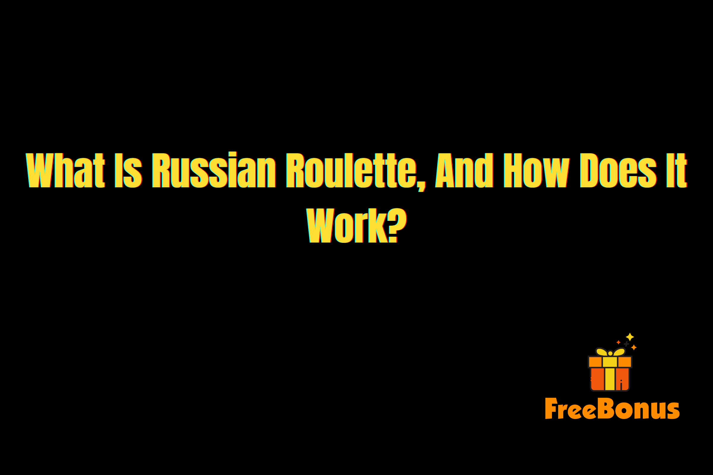 What Is Russian Roulette, And How Does It Work?